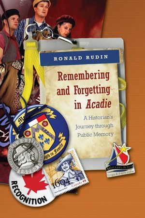 Remembering and Forgetting in Acadie: A Historian's Journey Through Public Memory image number 0