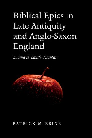 Biblical Epics in Late Antiquity and Anglo-Saxon England: Divina in Laude Voluntas image number 0