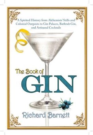 The Book of Gin: A Spirited World History from Alchemists' Stills and Colonial Outposts to Gin Palaces, Bathtub Gin, and Artisanal Cock image number 0