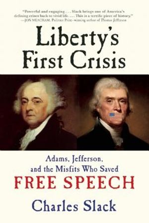 Liberty's First Crisis: Adams, Jefferson, and the Misfits Who Saved Free Speech image number 0