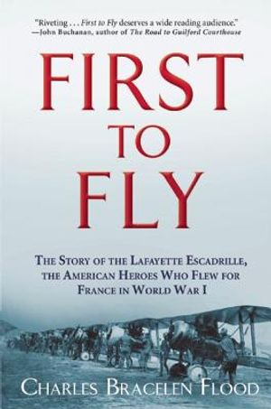 First to Fly: The Story of the Lafayette Escadrille, the American Heroes Who Flew for France in World War I image number 0