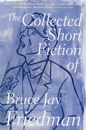 The Collected Short Fiction of Bruce Jay Friedman image number 0