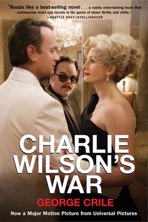 Charlie Wilson's War: The Extraordinary Story of How the Wildest Man in Congress and a Rogue CIA Agent Changed the History image number 0