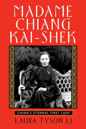 Madame Chiang Kai-Shek: China's Eternal First Lady image number 0