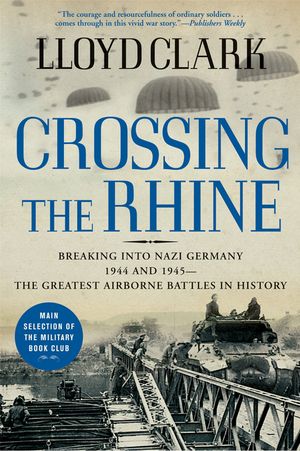 Crossing the Rhine: Breaking Into Nazi Germany 1944 and 1945-The Greatest Airborne Battles in History image number 0