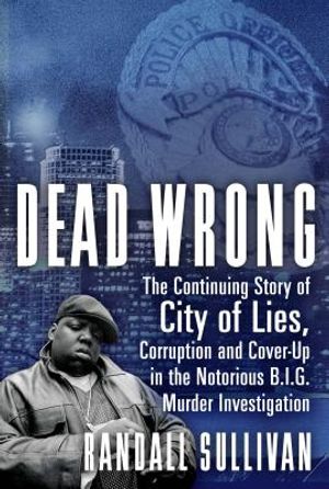 Dead Wrong: The Continuing Story of City of Lies, Corruption and Cover-Up in the Notorious Big Murder Investigation image number 0