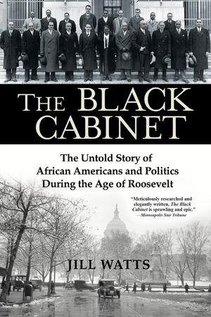 The Black Cabinet: The Untold Story of African Americans and Politics During the Age of Roosevelt image number 0