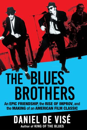 The Blues Brothers: Belushi & Aykroyd, the Improv Revolution, and the Making of an American Film Classic image number 0