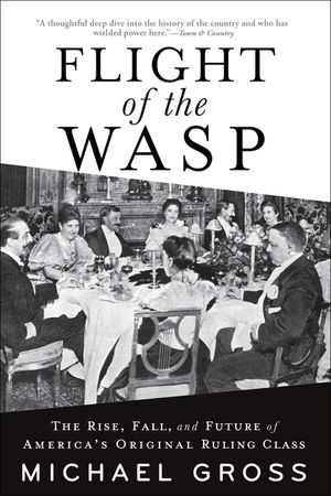 Flight of the Wasp: The Rise, Fall, and Future of America's Original Ruling Class image number 0
