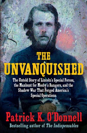 The Unvanquished: The Untold Story of Union Jessie Scouts Who Changed the Course of the Civil War and the Manhunt for Mosby's Rangers Th image number 0
