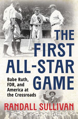 The First All-Star Game: Babe Ruth, FDR and America at the Crossroads image number 0
