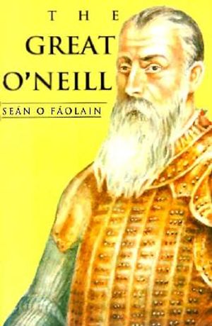 Great O'Neill: A Biography of Hugh O'Neill, Earl of Tyrone, 1550- image number 0