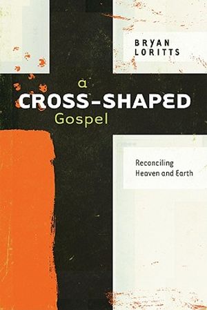 A Cross-Shaped Gospel: Reconciling Heaven and Earth image number 0
