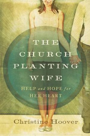 The Church Planting Wife: Help and Hope for Her Heart image number 0