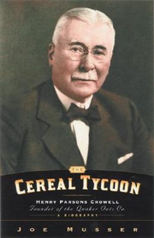 The Cereal Tycoon: Henry Parsons Crowell: Founder of the Quaker Oats Co. image number 0