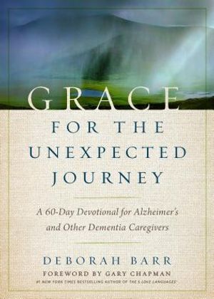 Grace for the Unexpected Journey: A 60-Day Devotional for Alzheimer's and Other Dementia Caregivers image number 0