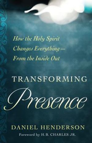 Transforming Presence: How the Holy Spirit Changes Everything-From the Inside Out image number 0