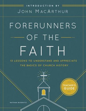 Forerunners of the Faith: Teachers Guide: 13 Lessons to Understand and Appreciate the Basics of Church History image number 0
