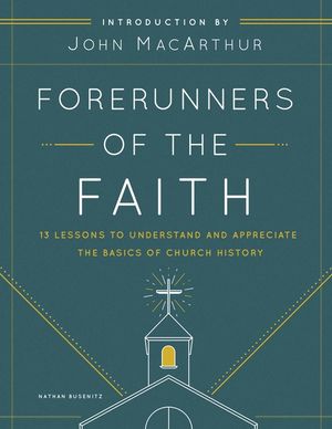 Forerunners of the Faith: 13 Lessons to Understand and Appreciate the Basics of Church History image number 0