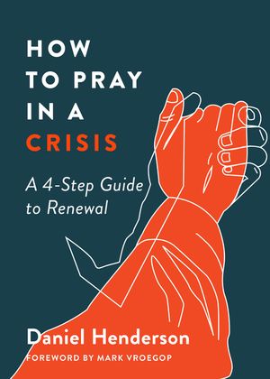 How to Pray in a Crisis: A 4-Step Guide to Renewal image number 0