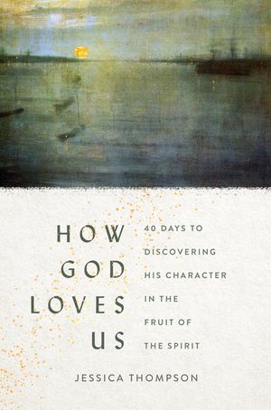 How God Loves Us: 40 Days to Discovering His Character in the Fruit of the Spirit image number 0