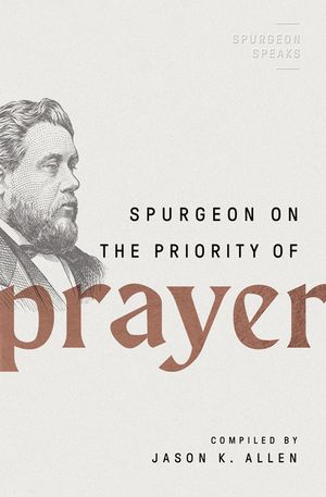 Spurgeon on the Priority of Prayer image number 0