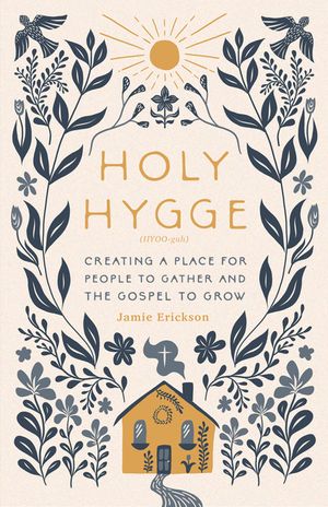 Holy Hygge: Creating a Place for People to Gather and the Gospel to Grow image number 0