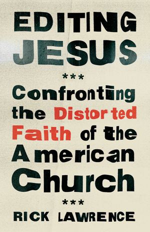 Editing Jesus: Confronting the Distorted Faith of the American Church image number 0