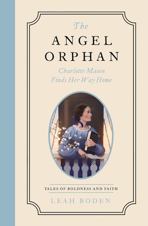 The Angel Orphan: Charlotte Mason Finds Her Way Home - Tales of Boldness and Faith - Book 1 image number 0