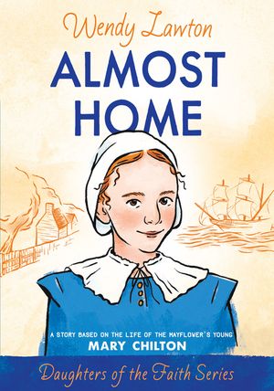 Almost Home: A Story Based on the Life of the Mayflower's Young Mary Chilton image number 0