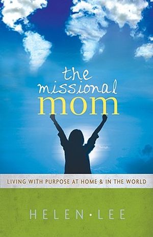 The Missional Mom: Living with Purpose at Home & in the World image number 0