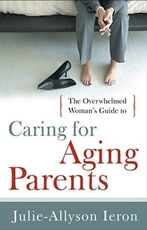 The Overwhelmed Woman's Guide to Caring for Aging Parents image number 0