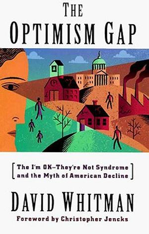The Optimism Gap: The I'm Ok--They're Not Syndrome and the Myth of American Decline image number 0
