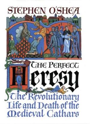 The Perfect Heresy: The Revolutionary Life and Death of the Medieval Cathars image number 0
