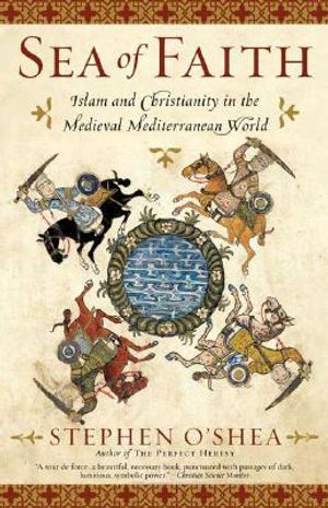 Sea of Faith: Islam and Christianity in the Medieval Mediterranean World image number 0