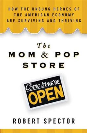 The Mom & Pop Store: How the Unsung Heroes of the American Economy Are Surviving and Thriving image number 0