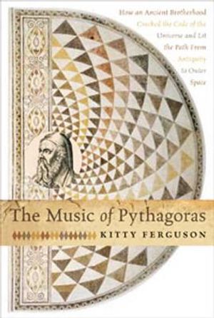The Music of Pythagoras: How an Ancient Brotherhood Cracked the Code of the Universe and Lit the Path from Antiquity to Outer Space image number 0