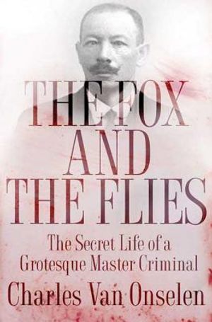 The Fox and the Flies: The Secret Life of a Grotesque Master Criminal image number 0