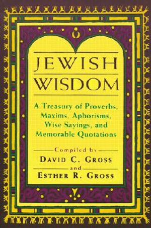Jewish Wisdom: A Treasury of Proverbs, Maxims, Aphorisms, Wise Sayings, and Memorable Quotations image number 0