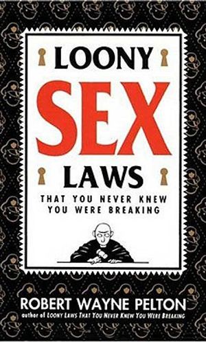 Loony Sex Laws: That You Never Knew You Were Breaking image number 0