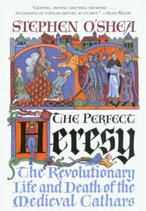 The Perfect Heresy: The Revolutionary Life and Spectacular Death of the Medieval Cathars image number 0