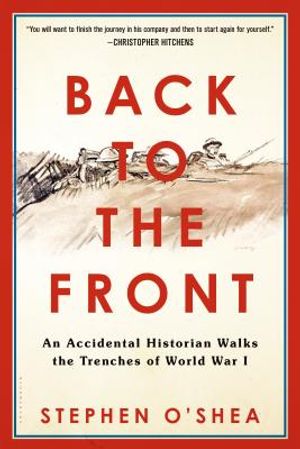 Back to the Front: An Accidental Historian Walks the Trenches of World War 1 image number 0