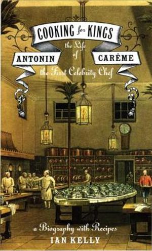Cooking for Kings: The Life of Antonin Careme, the First Celebrity Chef image number 0