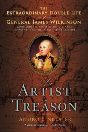 An Artist in Treason: The Extraordinary Double Life of General James Wilkinson image number 0