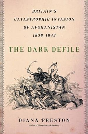 The Dark Defile: Britain's Catastrophic Invasion of Afghanistan, 1838-1842 image number 0