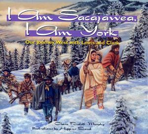 I Am Sacajawea, I Am York: Our Journey West with Lewis and Clark image number 0