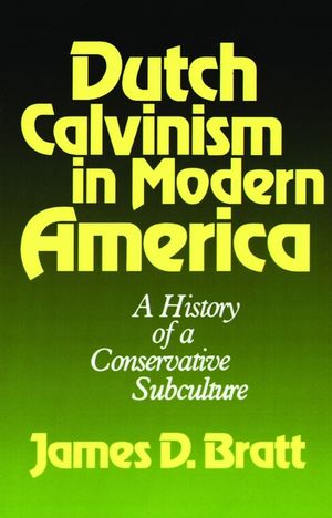 Dutch Calvinism in Modern America: A History of a Conservative Subculture image number 0