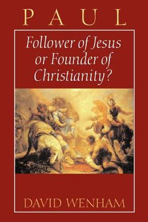 Paul: Follower of Jesus or Founder of Christianity? image number 0