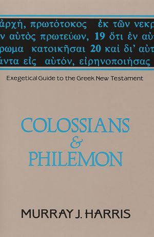 Exegetical Guide to the Greek New Testament, Volume 12: Colossians and Philemon image number 0