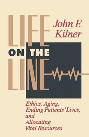 Life on the Line: Ethics, Aging, Ending Patients' Lives, and Allocating Vital Resources image number 0